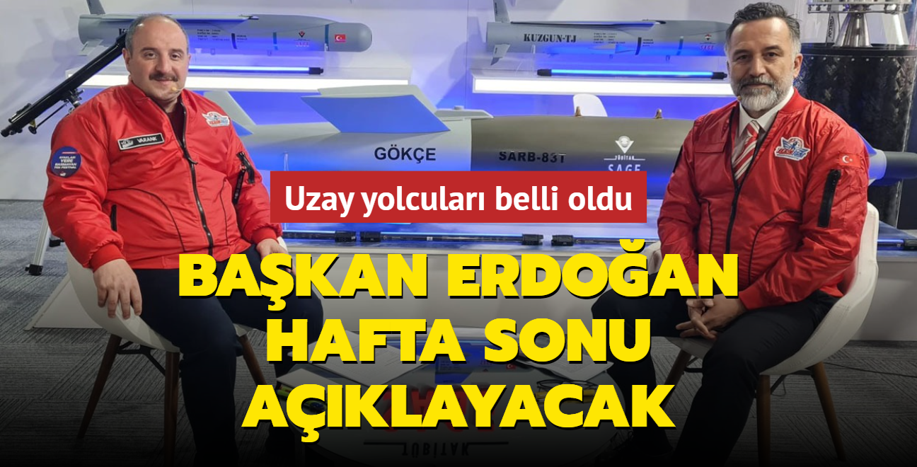 Uzay yolcular belli oldu... Bakan Erdoan hafta sonu aklayacak