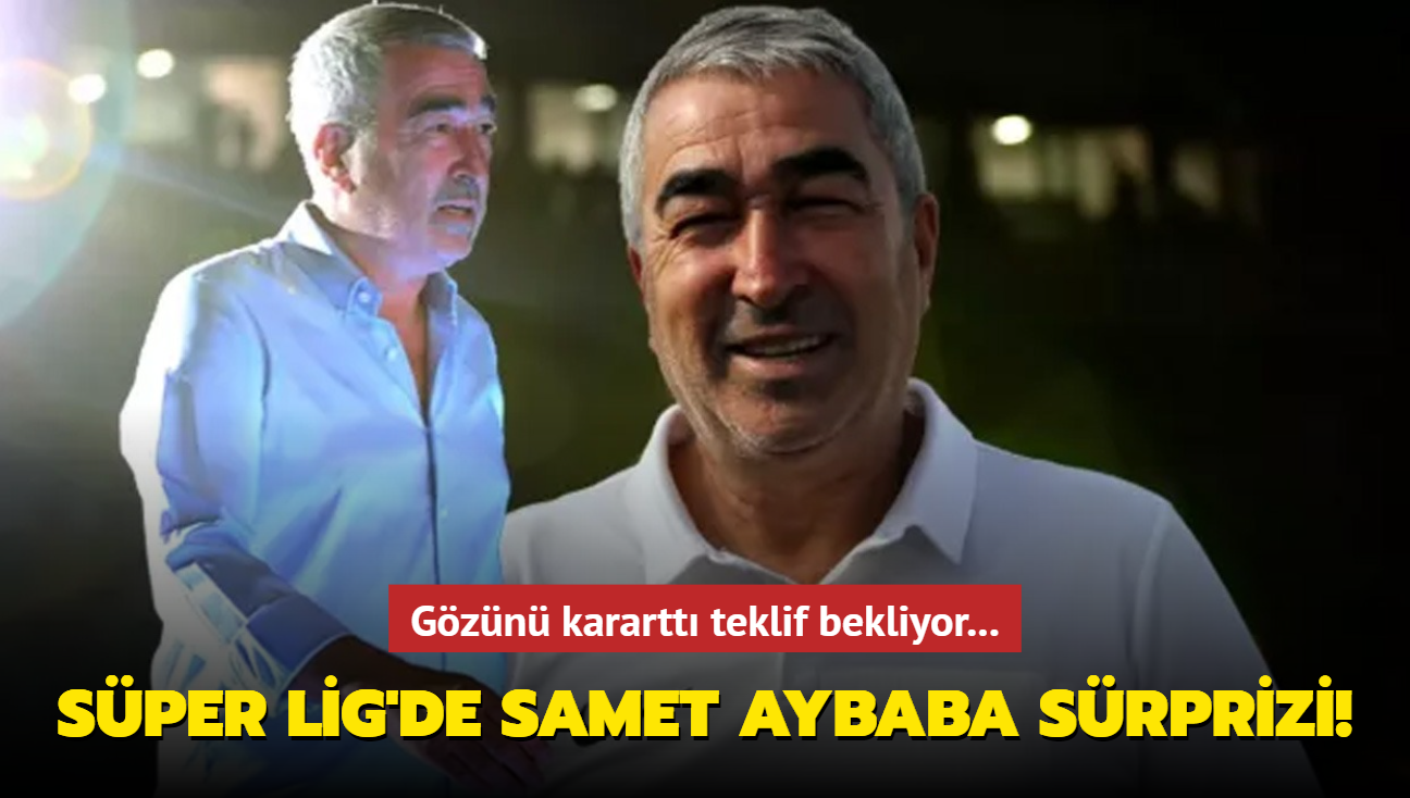 Sper Lig'de Samet Aybaba srprizi! Gzn karartt teklif bekliyor...