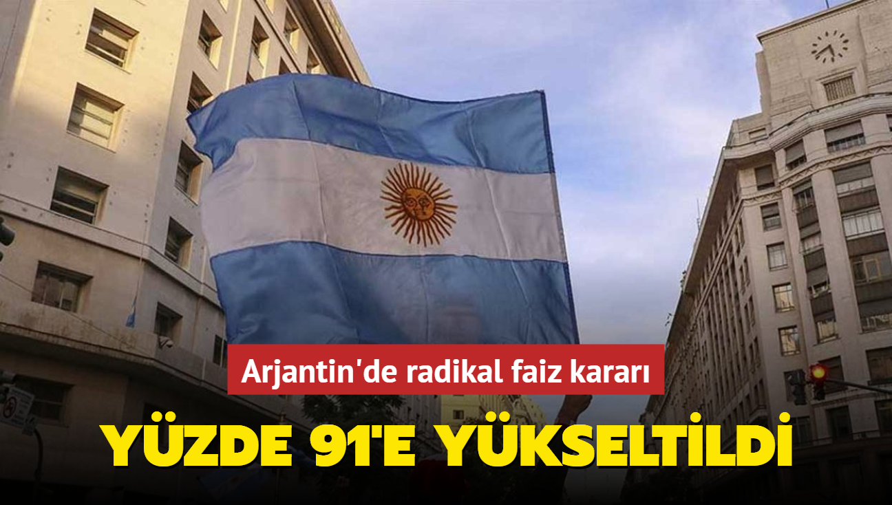 Arjantin'de radikal faiz karar... Yzde 91'e ykseltildi