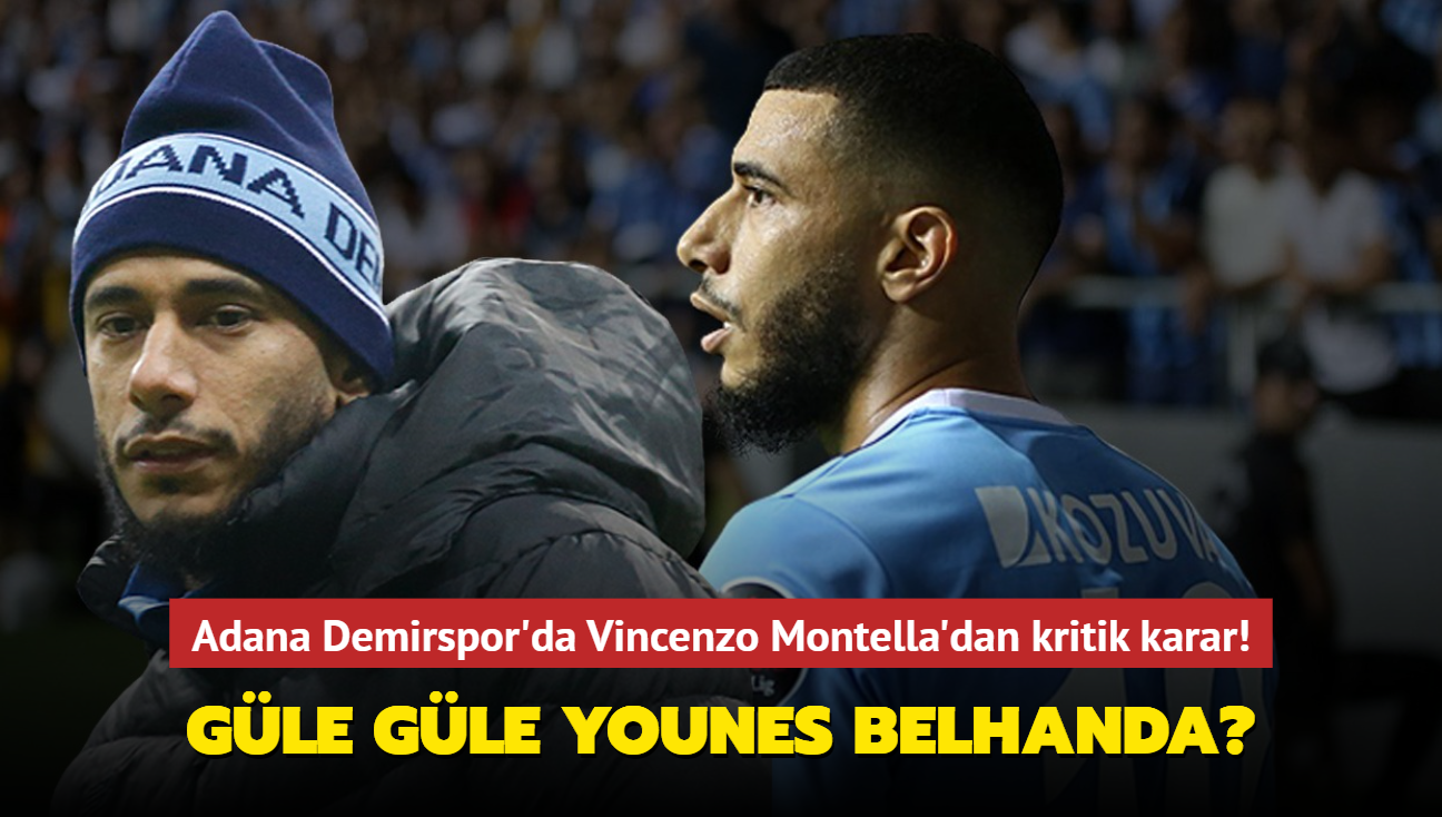 Gle gle Younes Belhanda" Adana Demirspor'da Vincenzo Montella'dan kritik karar