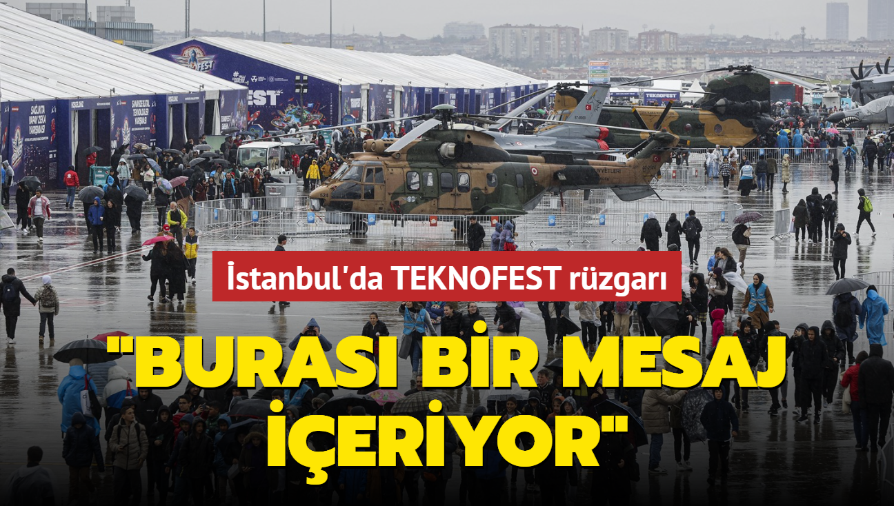 stanbul'da TEKNOFEST rzgar: Buras bir mesaj ieriyor