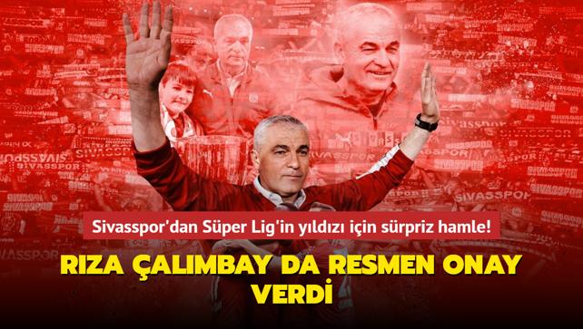 Sivasspor'dan Sper Lig'in yldz iin srpriz hamle! Rza almbay da resmen onay verdi...