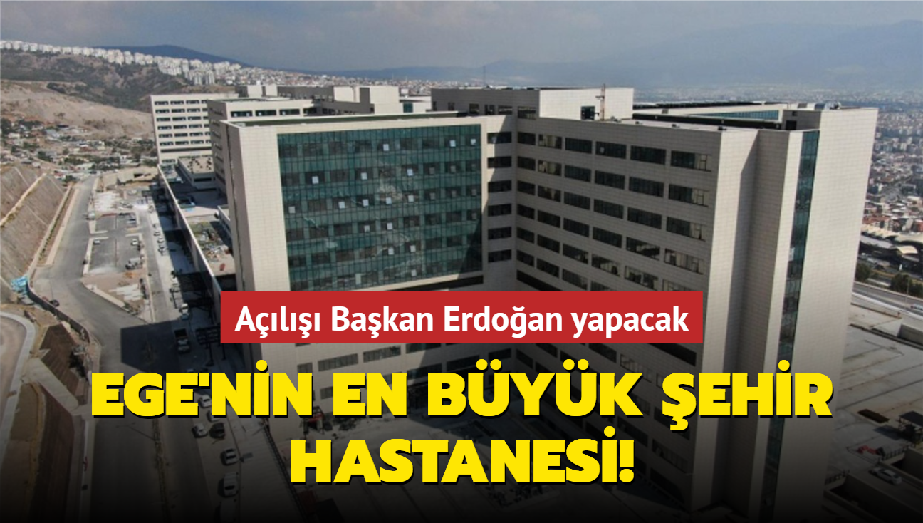 Bakan Erdoan al yapacak... Ege'nin en byk ehir hastanesi hizmete giriyor