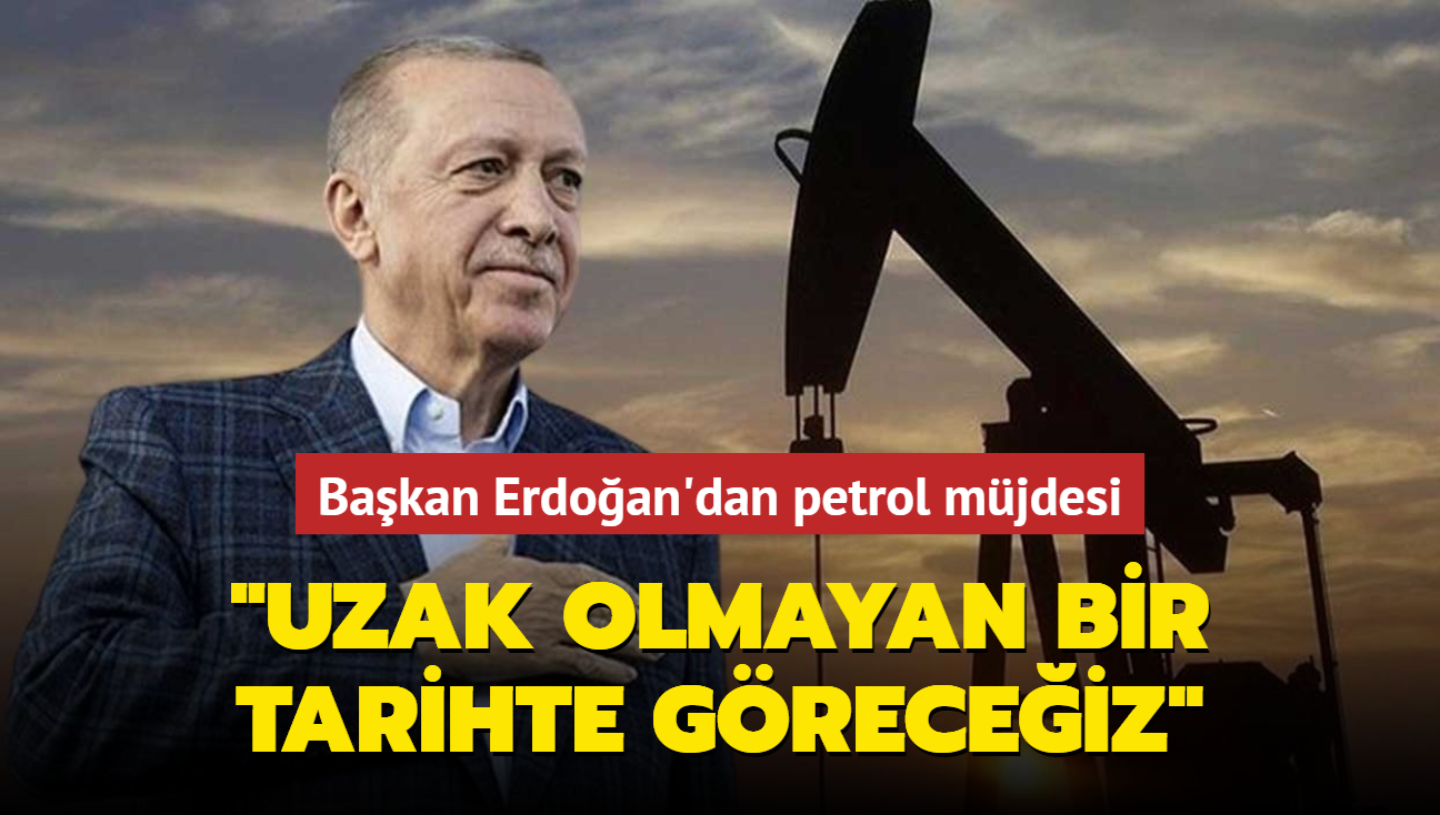 Bakan Erdoan'dan petrol mjdesi... "Uzak olmayan bir tarihte greceiz"