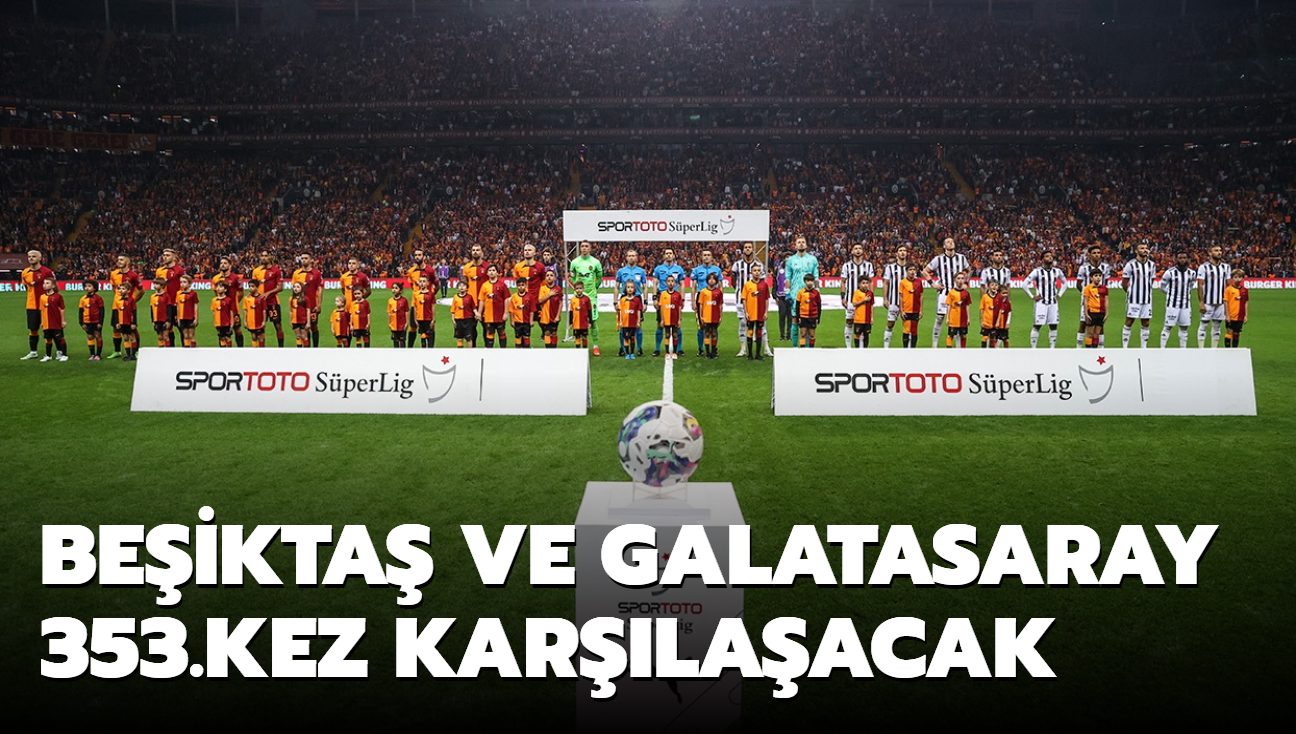 Beikta ve Galatasaray 353.kez karlaacak