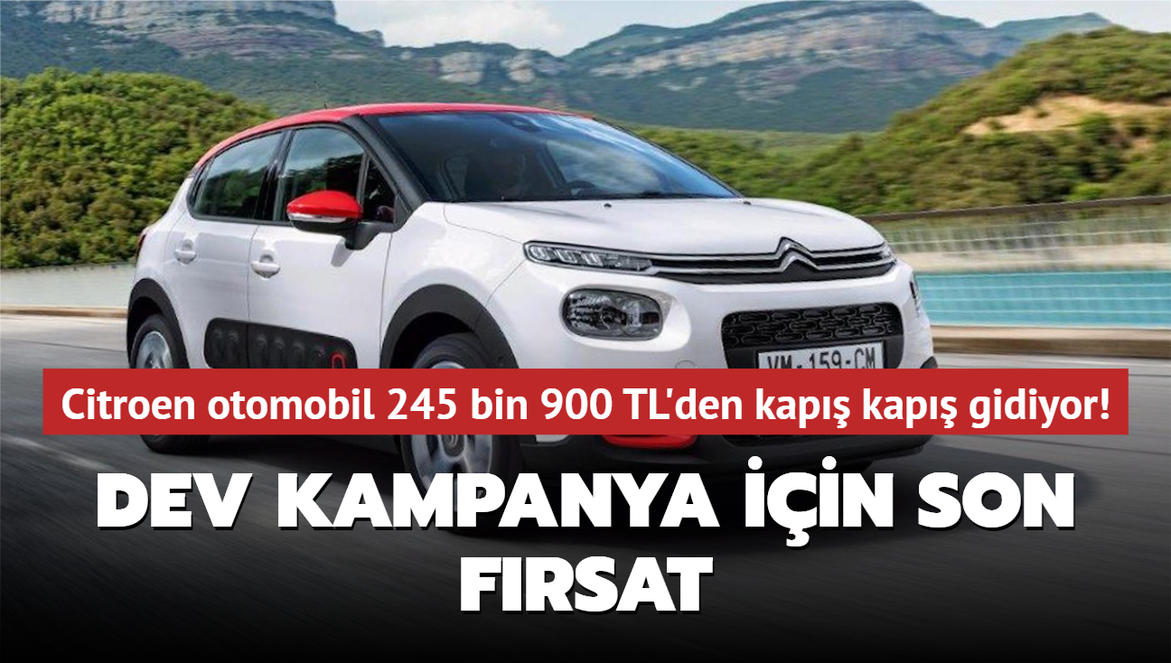 Dev kampanya iin son frsat! Citroen otomobil 245 bin 900 TL'den kap kap gidiyor...