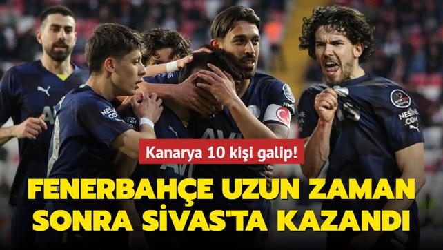 Fenerbahe uzun zaman sonra Sivas'ta galip! Kanarya 10 kii kazand