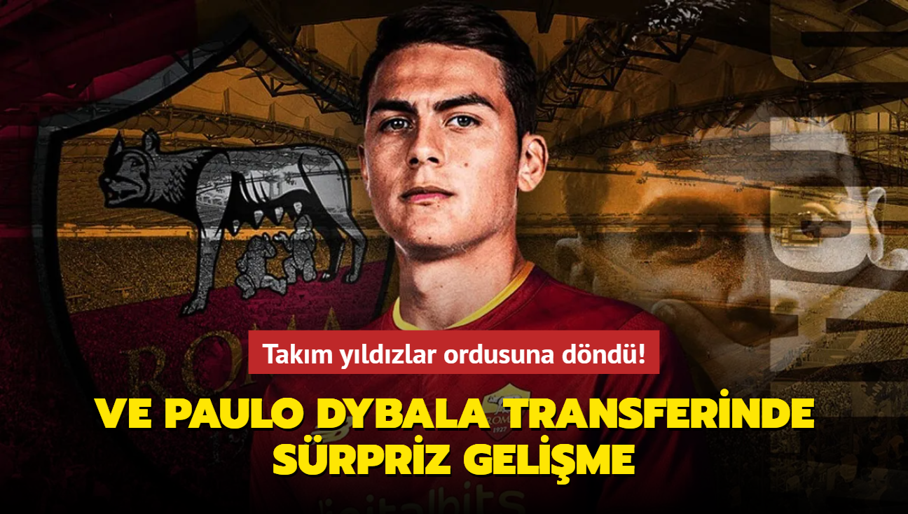 Ve Paulo Dybala transferinde srpriz gelime! Takm yldzlar ordusuna dnd