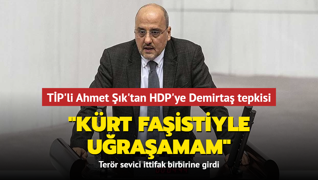 Terr sevici ittifak birbirine girdi... TP'li Ahmet k'tan HDP'ye Demirta tepkisi: "Krt faistiyle uraamam"