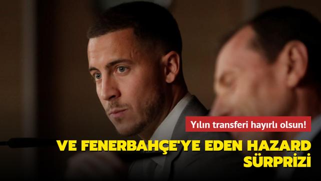 Ve Fenerbahe'ye Eden Hazard srprizi! Yln transferi hayrl olsun...