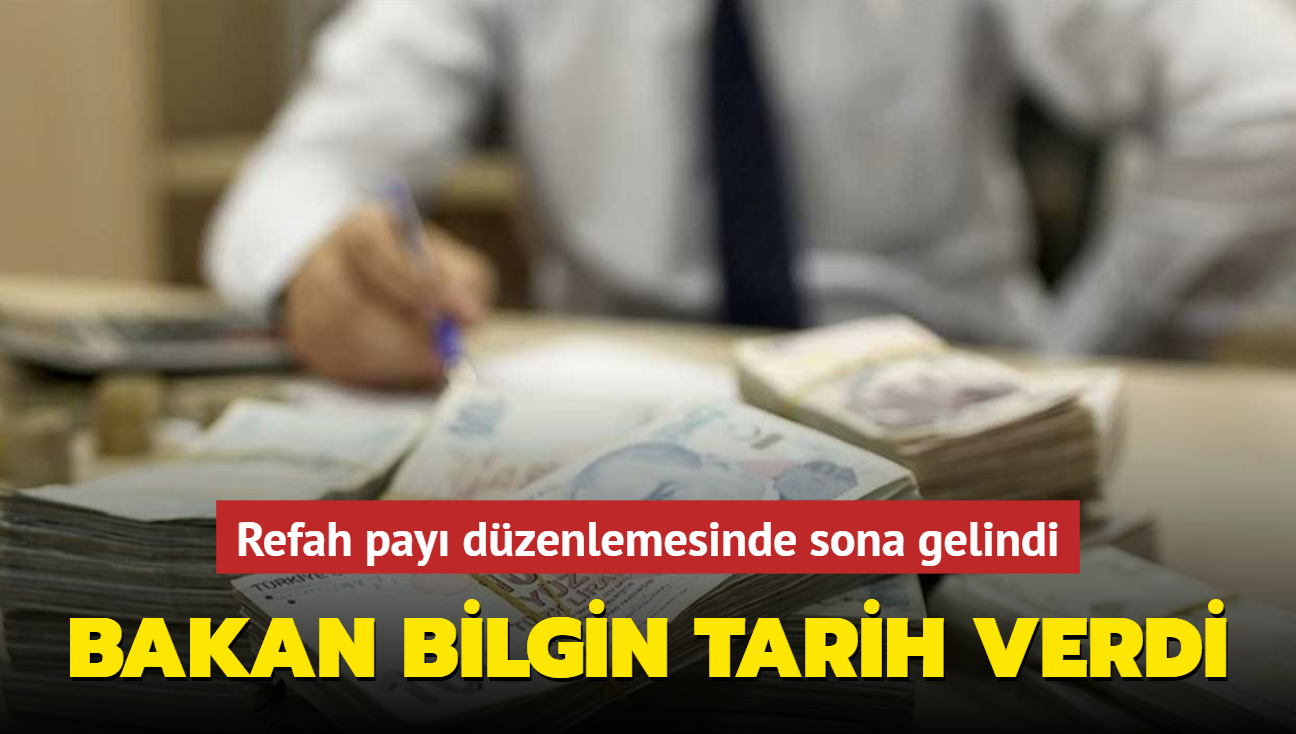 Bakan Bilgin tarih verdi... Refah pay dzenlemesinde sona gelindi