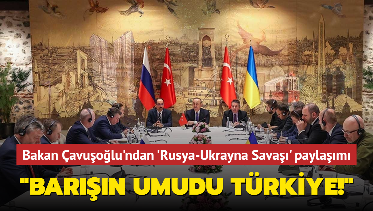 Bakan avuolu'ndan Rusya-Ukrayna Sava'na dair paylam... "Barn umudu Trkiye!"