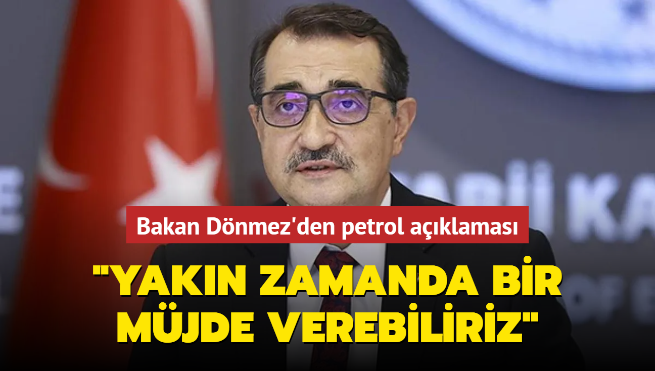 Bakan Dnmez'den petrol aklamas... "Yakn zamanda byk bir mjde verebiliriz"