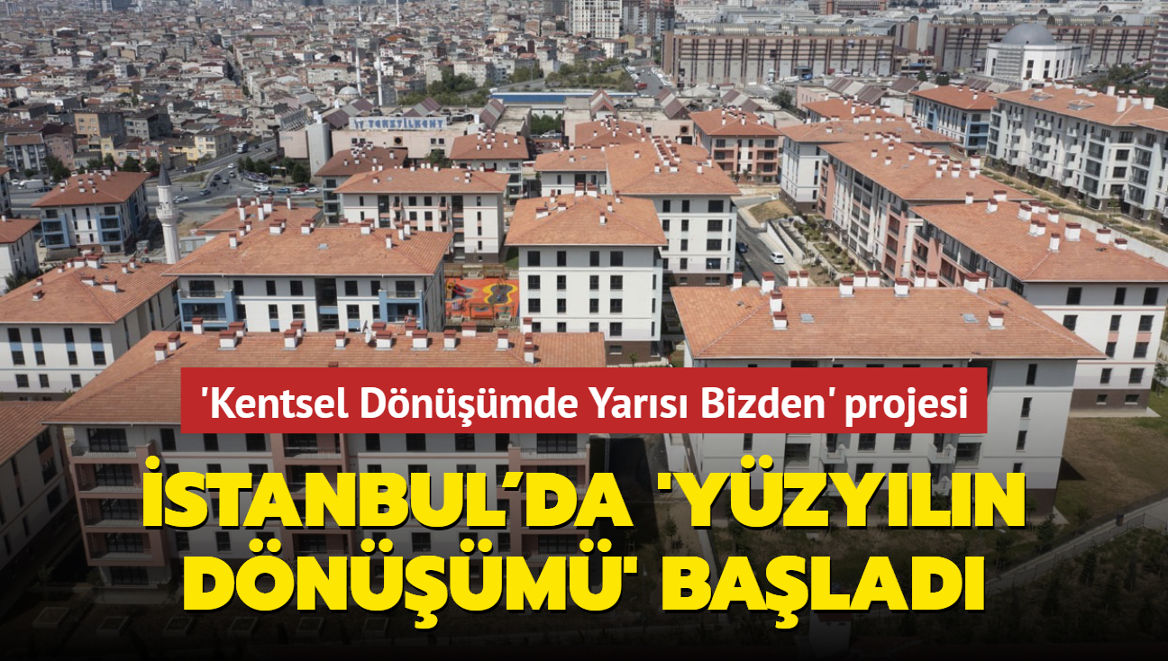 'Kentsel Dnmde Yars Bizden' projesi... stanbul'da 'Yzyln Dnm' balad