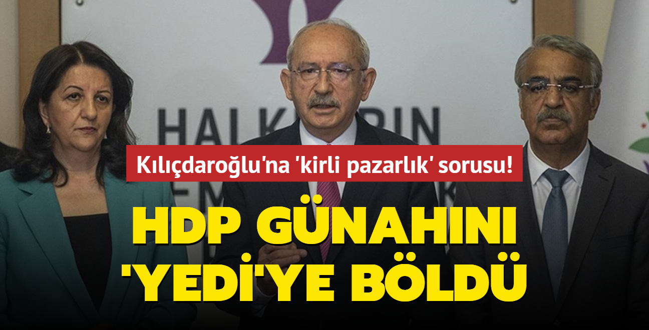 Kldarolu'na 'kirli pazarlk' sorusu! HDP gnahn 'Yedi'ye bld