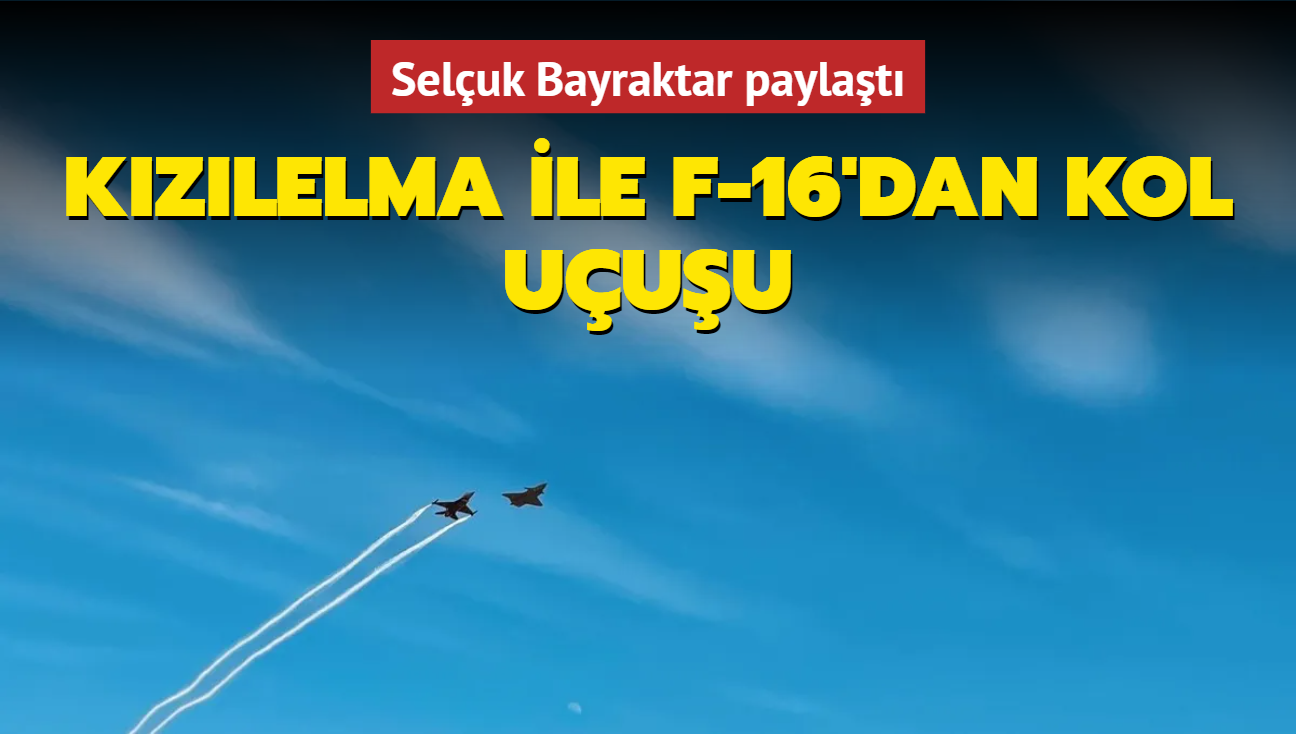 Seluk Bayraktar paylat: Kzlelma ve F-16'dan kol uuu