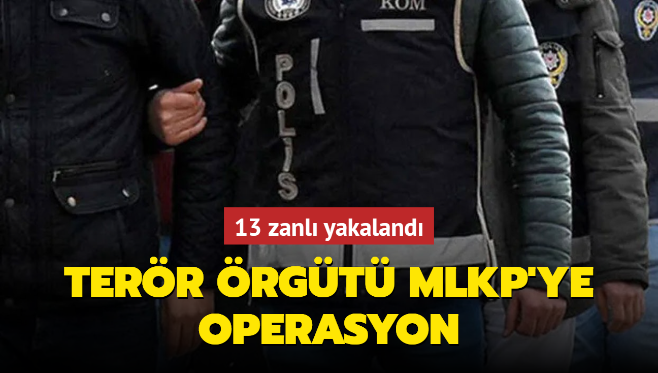 Terr rgt MLKP'ye operasyon... 13 zanl yakaland