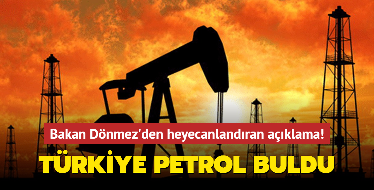 Bakan Dnmez'den heyecanlandran aklama! Trkiye petrol buldu