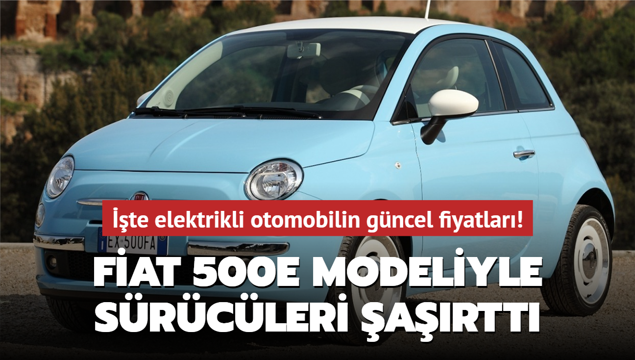 Fiat 500e modeliyle srcleri artt! te elektrikli otomobilin gncel fiyatlar...