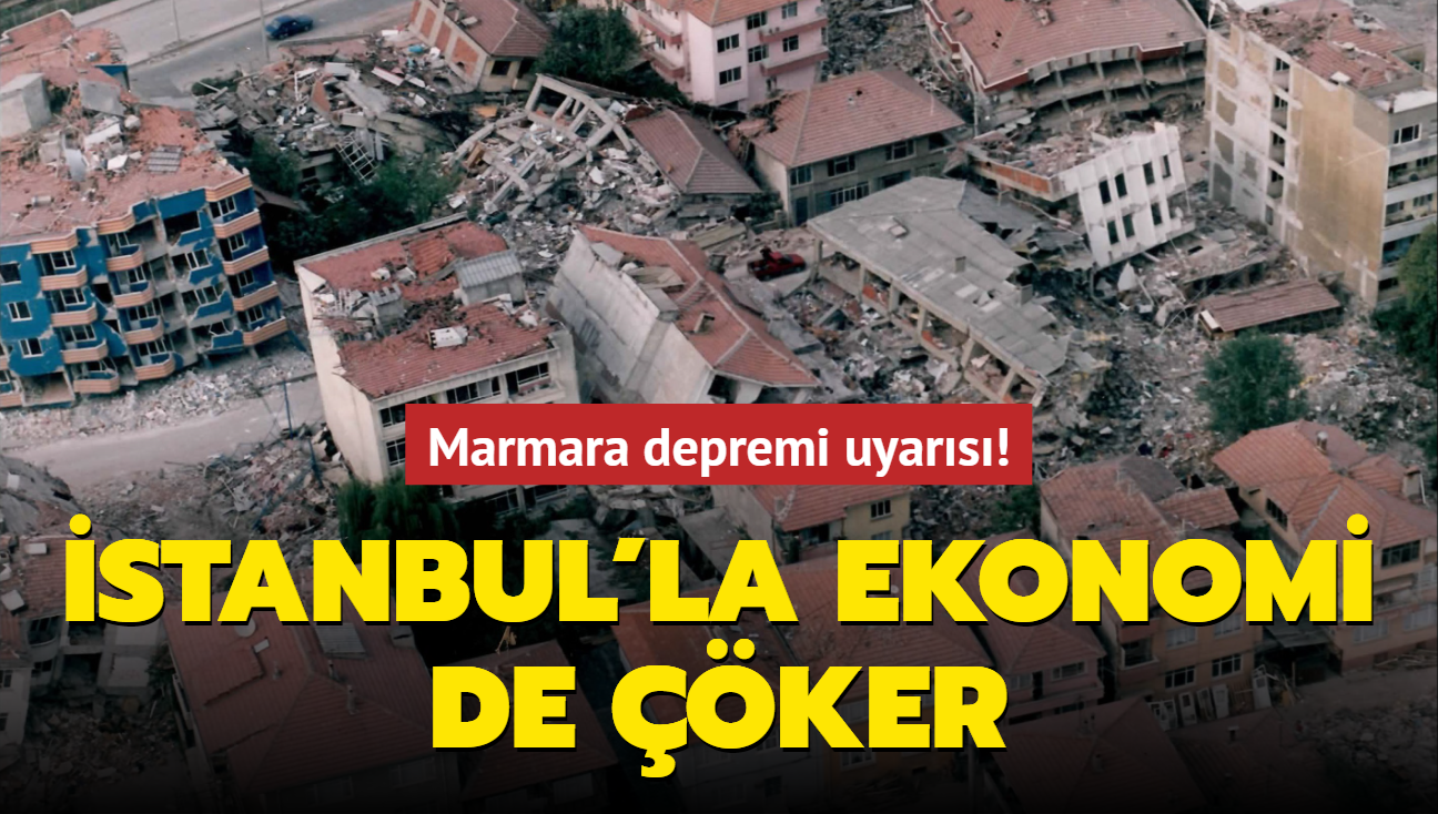 Marmara depremi uyars! stanbul'la ekonomi de ker