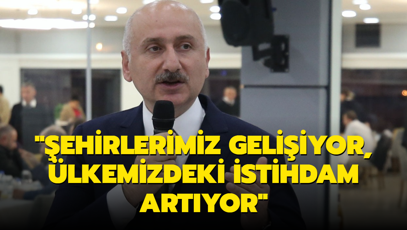 "ehirlerimiz geliiyor, lkemizdeki istihdam artyor"