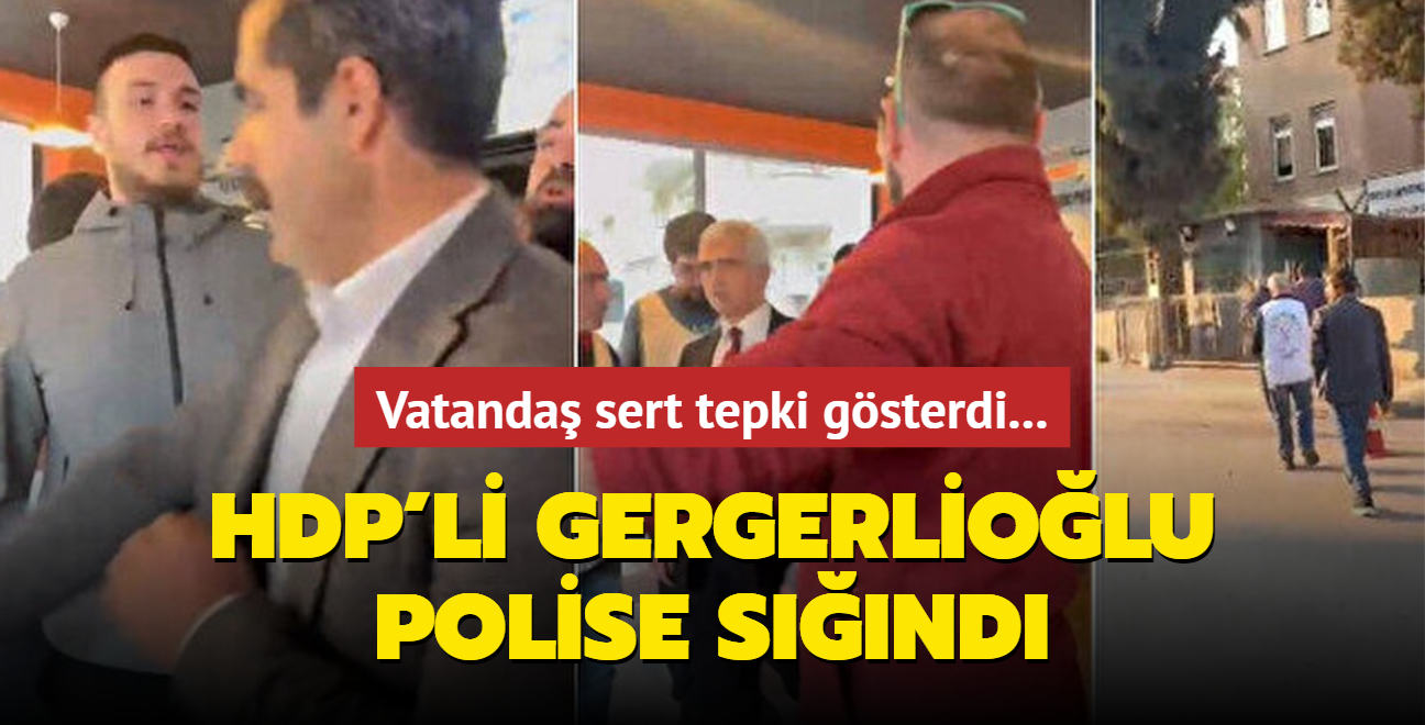 Vatanda sert tepki gsterdi... HDP'li Gergerliolu polise snd