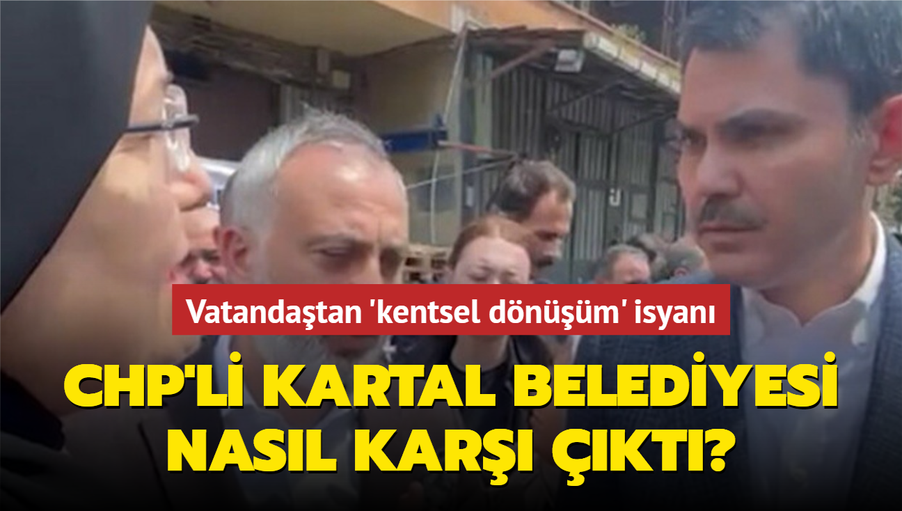 Vatandatan CHP'li Kartal Belediyesine 'kentsel dnm isyan! Bakan Kurum'a ikayet etti