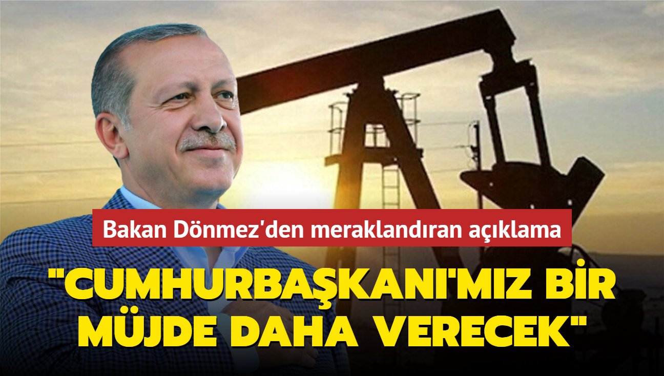 Bakan Dnmez'den meraklandran aklama: Cumhurbakan'mz bir mjde daha verecek