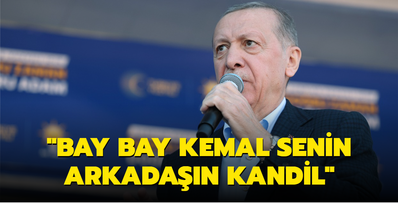 Bakan Erdoan: Bay Bay Kemal senin arkadan Kandil