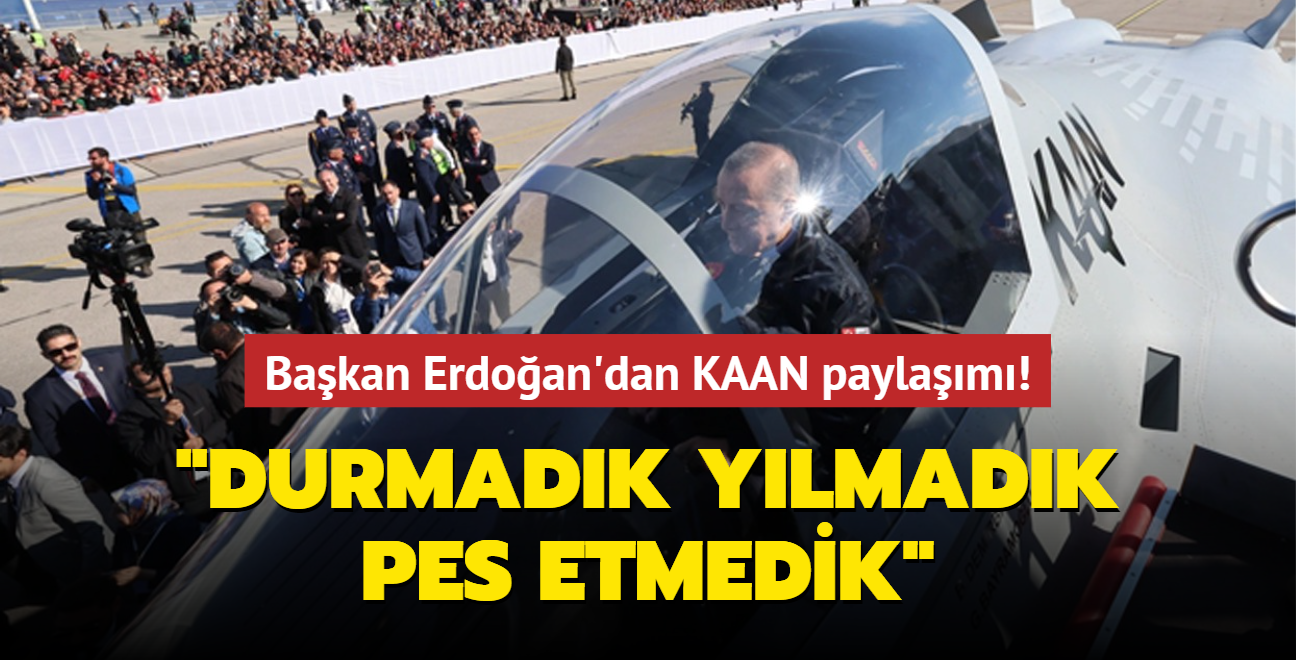 Bakan Erdoan'dan KAAN paylam: Durmadk, ylmadk, pes etmedik