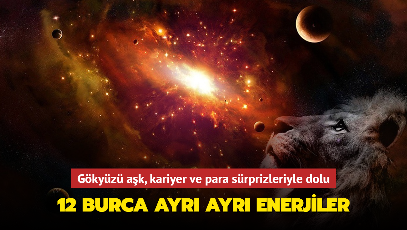 Gkyz ak, kariyer ve para srprizleriyle dolu! 12 burca ayr ayr enerjiler