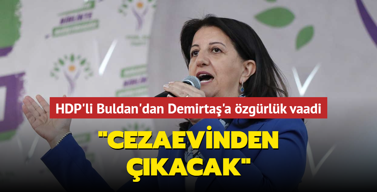 HDP'li Buldan'dan Demirta'a zgrlk vaadi... 'Btn arkadalarm cezaevlerinden kacak'