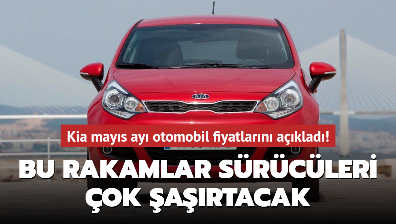 Kia mays ay otomobil fiyatlarn duyurdu! te srcleri artan rakamlar