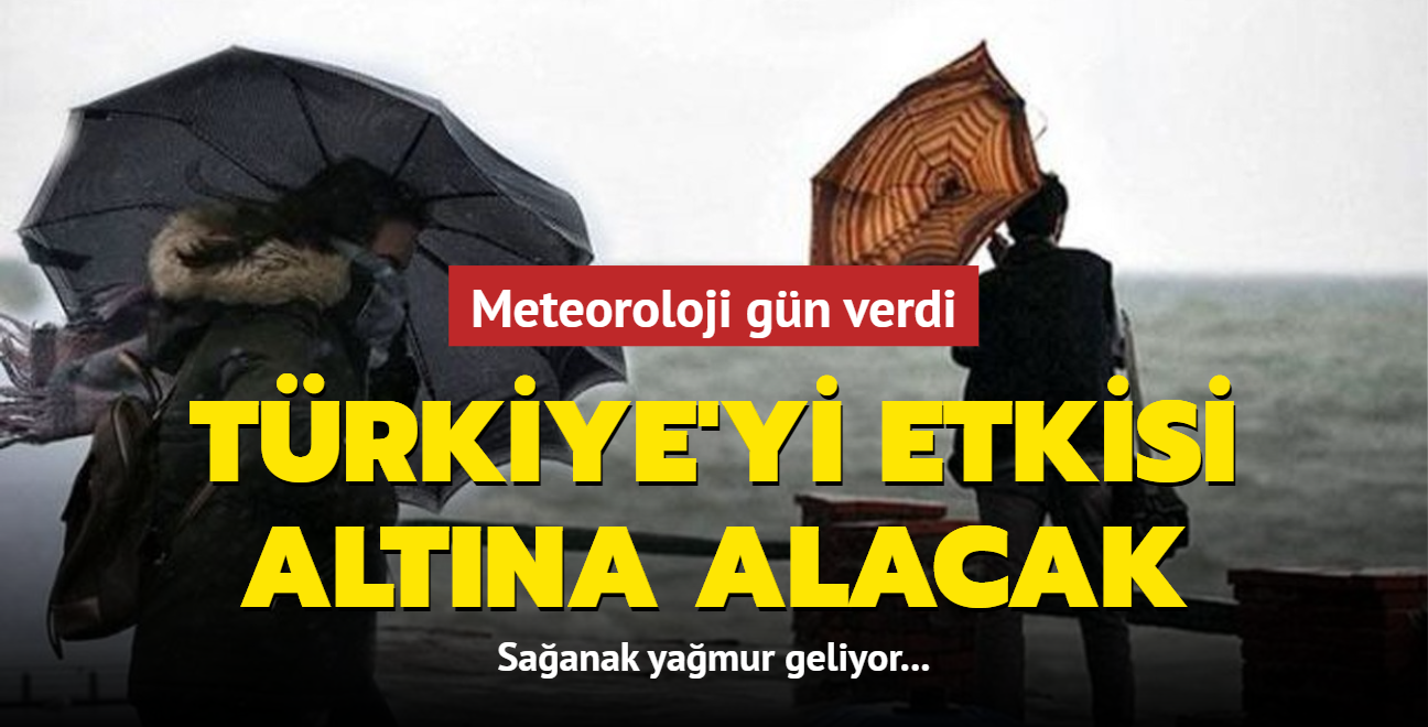 Meteoroloji gn verdi... Trkiye'yi etkisi altna alacak: Saanak yamur geliyor