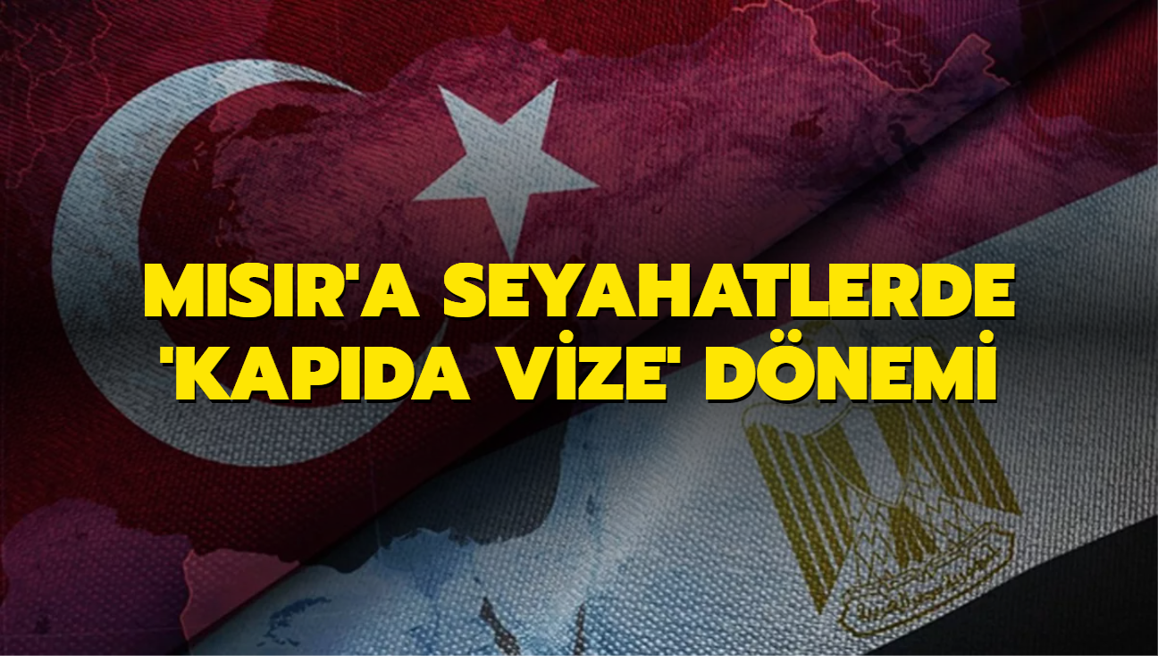 Msr'a seyahatlerde 'kapda vize' dnemi