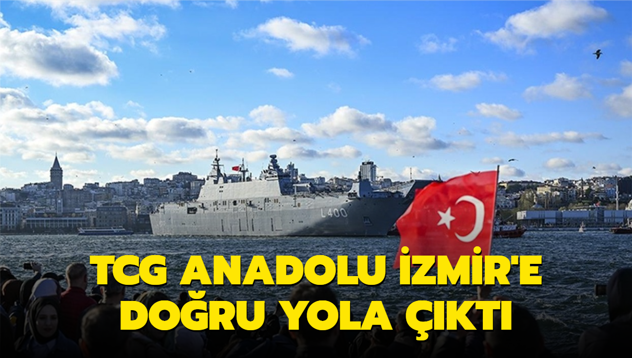 TCG Anadolu zmir'e doru yola kt