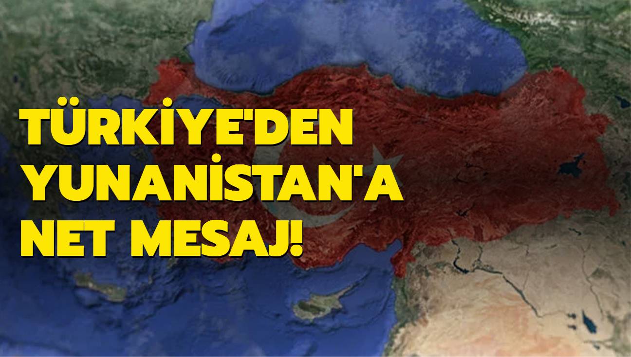 Trkiye'den Yunanistan'a net mesaj!