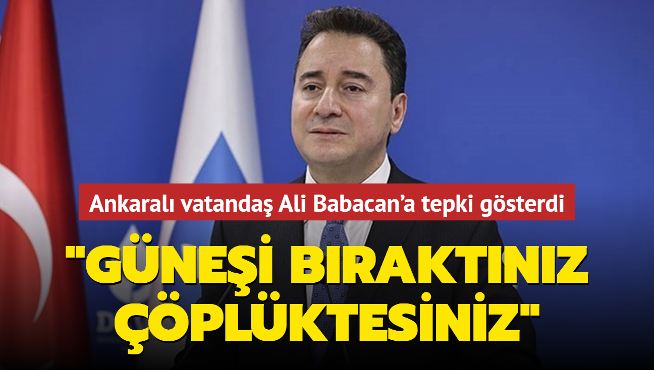 Ankaral vatanda Ali Babacan'a tepki gsterdi: Gnei braktnz plktesiniz