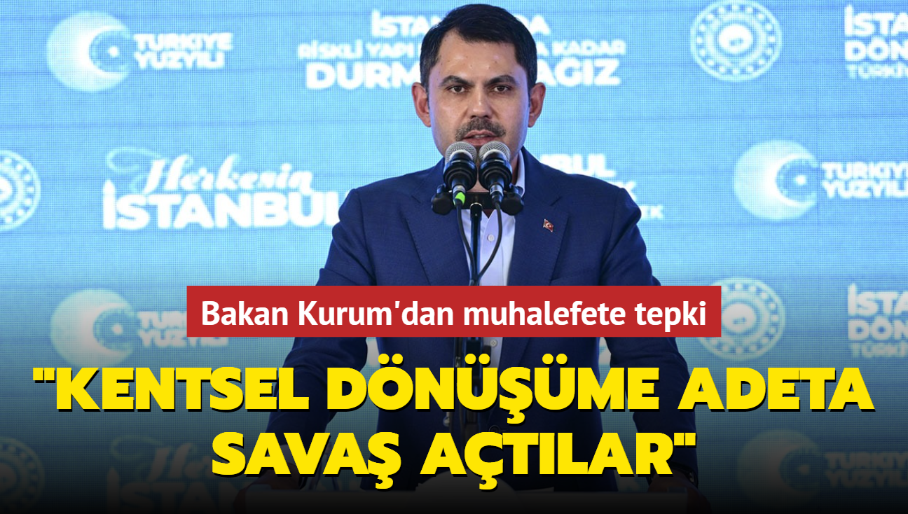 Bakan Kurum'dan muhalefete tepki... "Kentsel dnme adeta sava atlar"