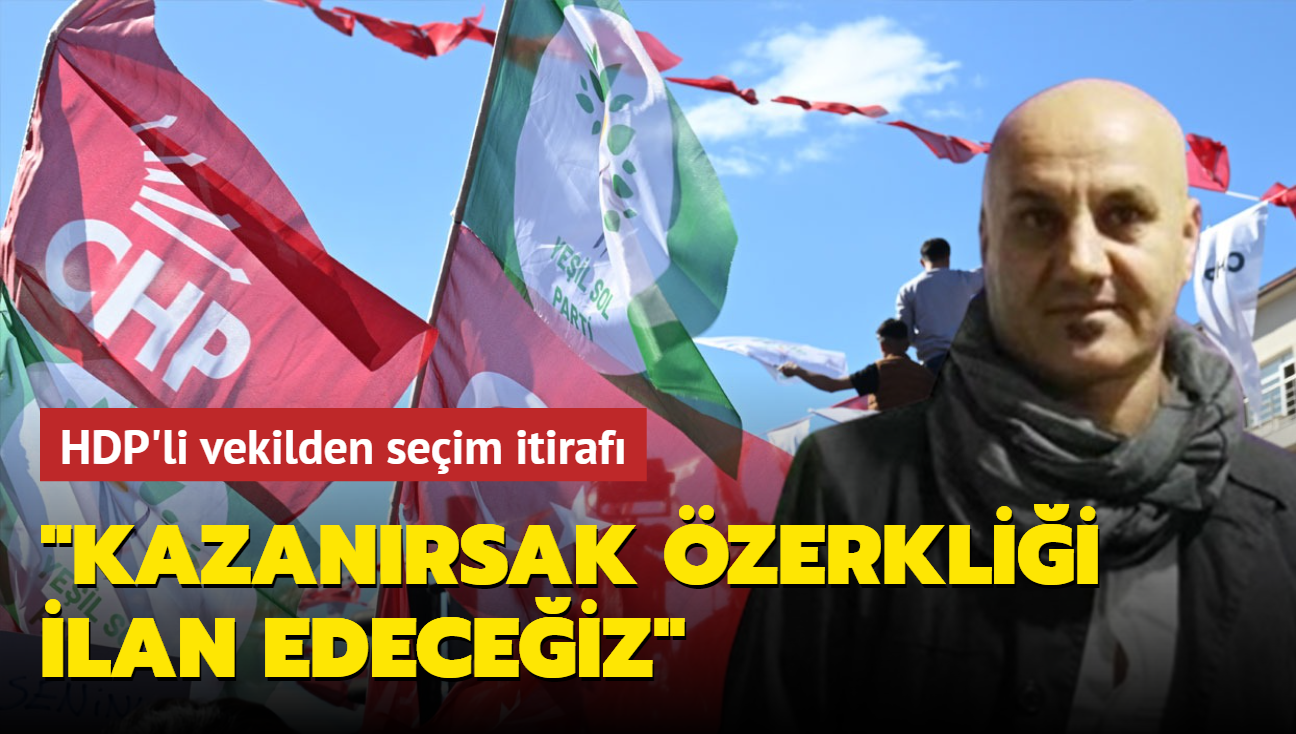 HDP'li vekilden seim itiraf... "Kazanrsak zerklii ilan edeceiz"