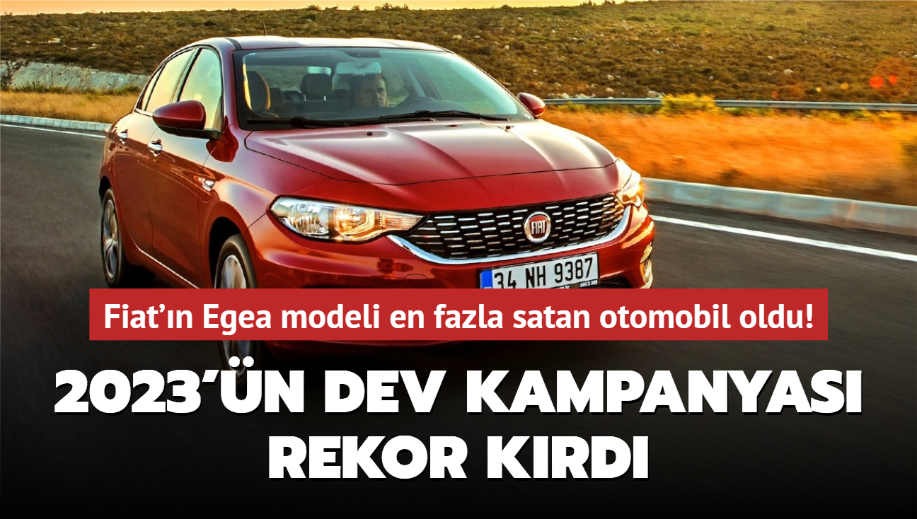 Fiat'n Egea modeli en fazla satan otomobil oldu! 2023'n dev kampanyas rekor krd