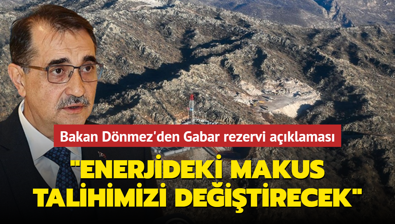 Bakan Dnmez'den Gabar rezervi aklamas... "Enerjideki makus talihimizi deitirecek"