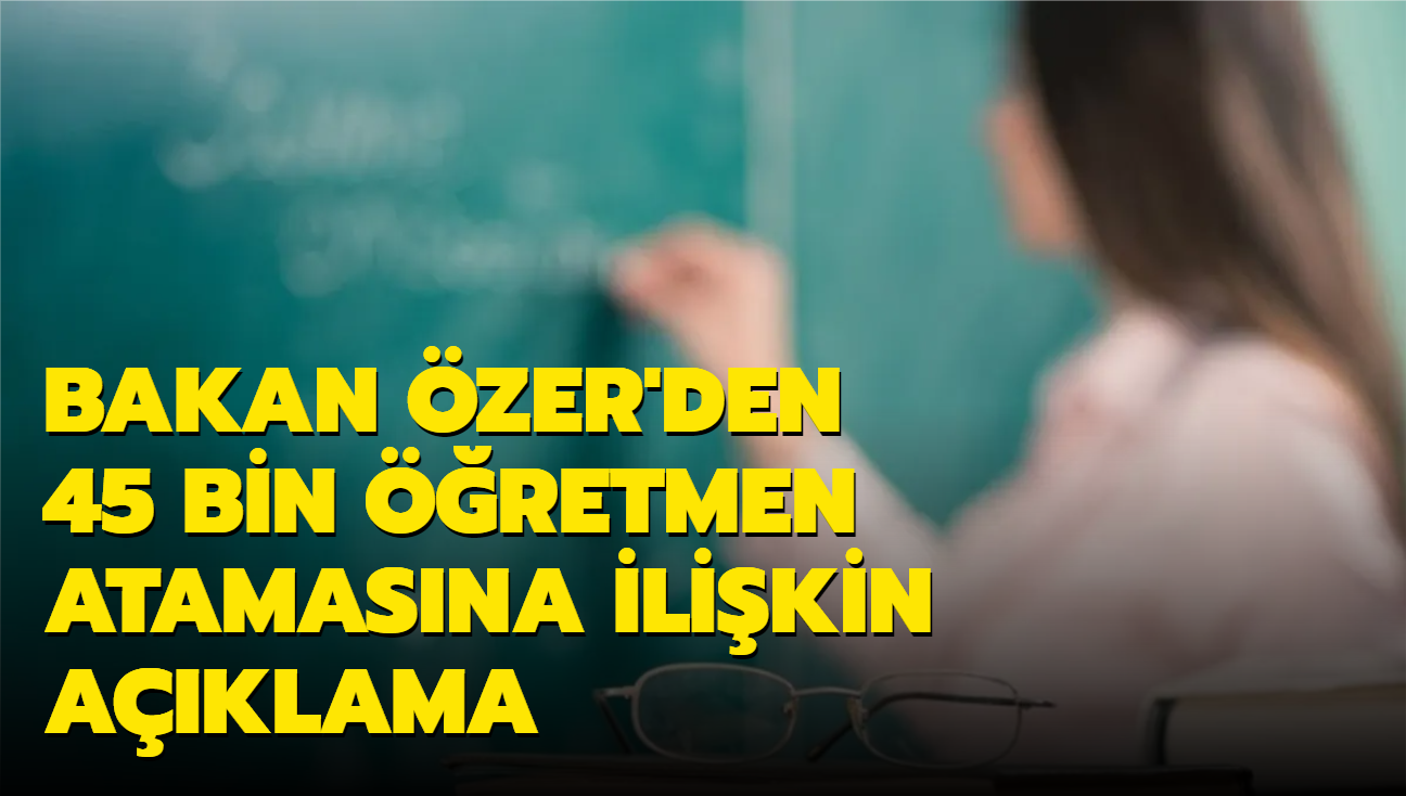 Bakan zer: 45 bin retmen atamasnda arlmz deprem blgesine kaydryoruz