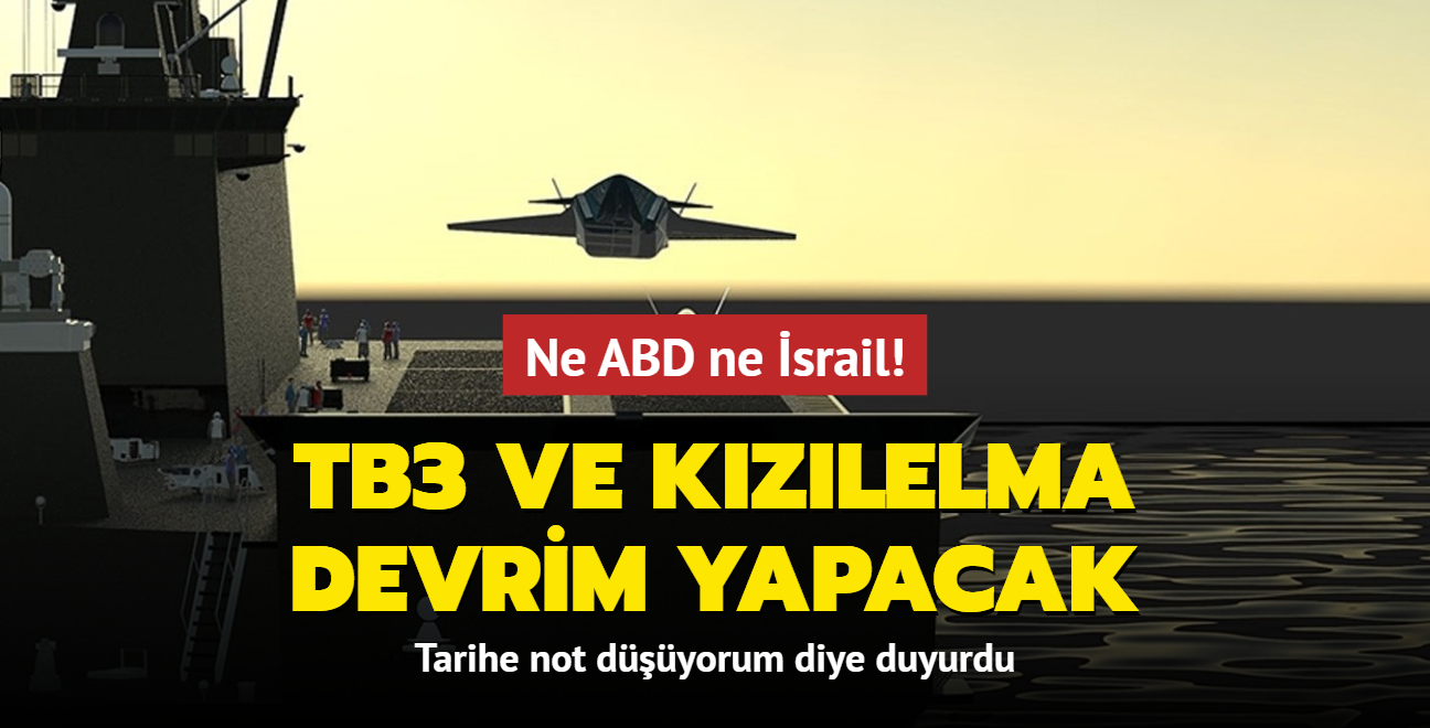 Ne ABD ne srail... Tarihe not dyorum diye duyurdu: Bayraktar TB3 ve Kzlelma devrim yapacak!