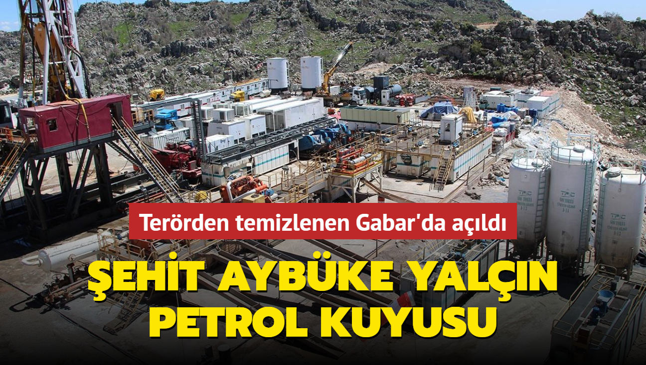 Terrden temizlenen Gabar'da ald... ehit Aybke Yaln petrol kuyusu