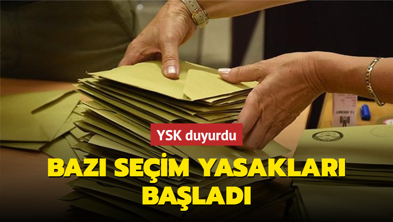 YSK duyurdu: Baz seim yasaklar balad