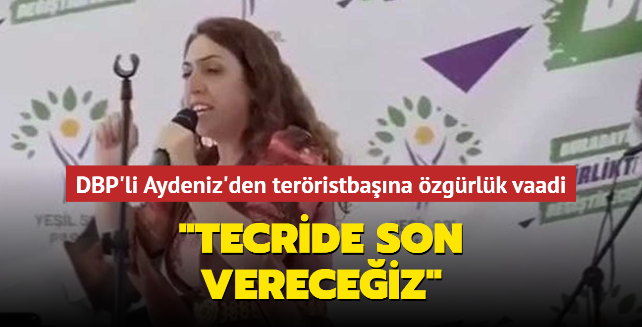 DBP'li Aydeniz'den terristbana zgrlk vaadi... "Tecride son vereceiz"