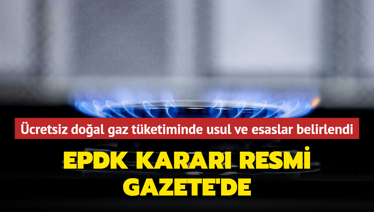 EPDK Karar Resmi Gazete'de... cretsiz doal gaz tketiminde usul ve esaslar belirlendi