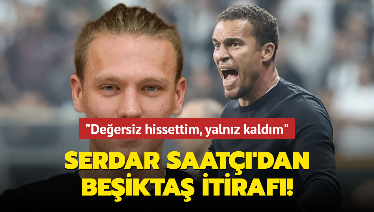 Serdar Saat'dan Beikta itiraf! "Deersiz hissettim, yalnz kaldm"