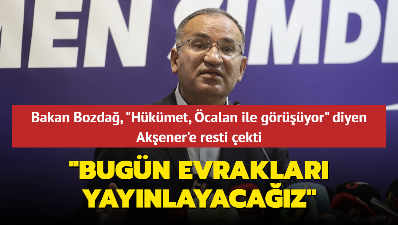 Bakan Bozda, "Hkmet, calan ile gryor" diyen Akener'e resti ekti: Bugn evraklar yaynlayacaz